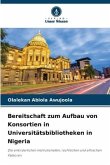 Bereitschaft zum Aufbau von Konsortien in Universitätsbibliotheken in Nigeria