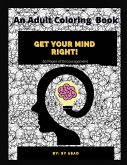 Get Your Mind Right: An Adult Coloring Book