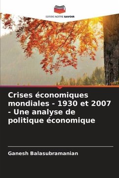 Crises économiques mondiales - 1930 et 2007 - Une analyse de politique économique - Balasubramanian, Ganesh