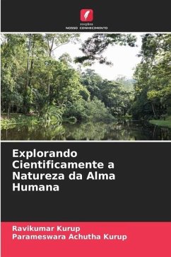 Explorando Cientificamente a Natureza da Alma Humana - Kurup, Ravikumar;Achutha Kurup, Parameswara