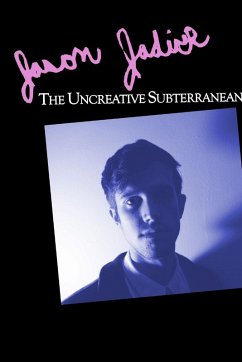 The Uncreative Subterranean - Jadick, Jason