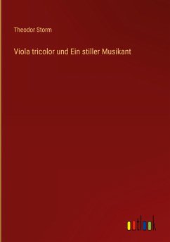 Viola tricolor und Ein stiller Musikant - Storm, Theodor