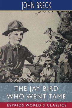 The Jay Bird Who Went Tame (Esprios Classics) - Breck, John