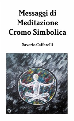 Messaggi di Meditazione Cromo Simbolica - Caffarelli, Saverio