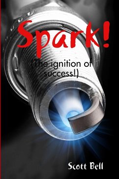 Spark! (The ignition of success.) - Bell, Scott