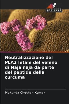 Neutralizzazione del PLA2 letale del veleno di Naja naja da parte del peptide della curcuma - Chethan Kumar, Mukunda