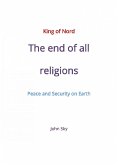 King of Nord & The end of all religions & Peace and Security on Earth (eBook, ePUB)