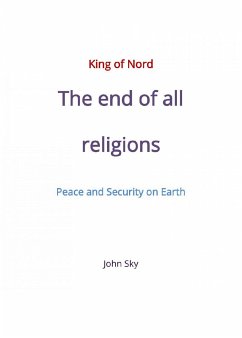 King of Nord & The end of all religions & Peace and Security on Earth (eBook, ePUB) - Sky, John