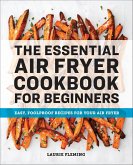 The Essential Air Fryer Cookbook for Beginners (eBook, ePUB) The Essential Air Fryer Cookbook for Beginners (eBook, ePUB)