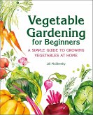 Vegetable Gardening for Beginners (eBook, ePUB) Vegetable Gardening for Beginners (eBook, ePUB)