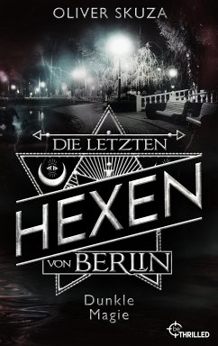 Die letzten Hexen von Berlin - Dunkle Magie (eBook, ePUB) - Skuza, Oliver