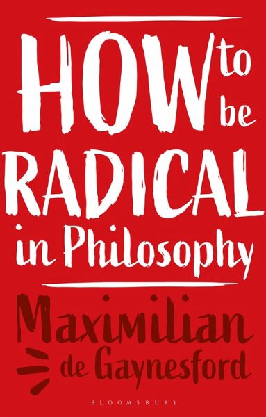 How to be Radical in Philosophy (eBook, ePUB) How to be Radical in Philosophy (eBook, ePUB)