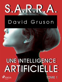 S.A.R.R.A. - Tome 1 : Une Intelligence artificielle (eBook, ePUB) - Gruson, David