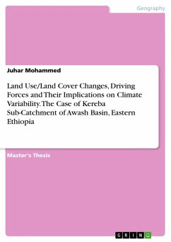 Land Use/Land Cover Changes, Driving Forces and Their Implications on Climate Variability. The Case of Kereba Sub-Catchment of Awash Basin, Eastern Ethiopia (eBook, PDF) - Mohammed, Juhar