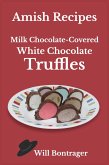 Amish Recipes; Milk Chocolate-Covered White Chocolate Truffles (eBook, ePUB)