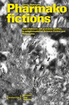 Pharmakofictions - Spekulationen mit prekären Stoffen in zeitgenössischer Science-Fiction und Philosophie (eBook, PDF) - Dickmann, Georg