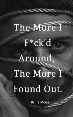 The More I F*ck'd Around, the More I Found Out (eBook, ePUB) - Moise, J.