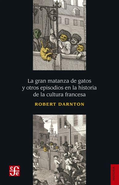 La gran matanza de gatos y otros episodios en la historia de la cultura francesa (eBook, ePUB) La gran matanza de gatos y otros episodios en la historia de la cultura francesa (eBook, ePUB)