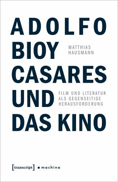 Adolfo Bioy Casares und das Kino - Hausmann, Matthias