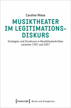 Musiktheater im Legitimationsdiskurs - Wiese, Caroline