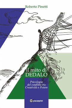 il mito di Dedalo - Psicologia del conflitto tra Creatività e Potere (eBook, ePUB) - Pinetti, Roberto