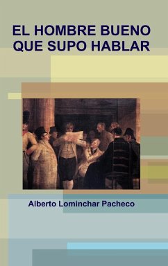 El HOMBRE BUENO QUE SUPO HABLAR - Lominchar Pacheco, Alberto