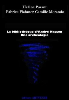 La bibliothèque d'André Masson - Flahutez, Fabrice; Parant, Hélène