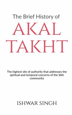 The Brief History of Akal Takht - Singh, Ishwar