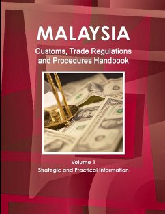 Malaysia Customs, Trade Regulations and Procedures Handbook Volume 1 Strategic and Practical Information - Ibp, Inc.