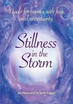 Stillness In The Storm - 7 Tools For Coping with fear and uncertainty - Alcoe, Jan; Eagger, Sarah