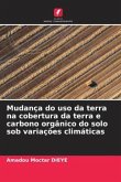 Mudança do uso da terra na cobertura da terra e carbono orgânico do solo sob variações climáticas