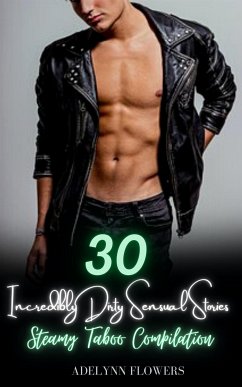 30 Incredibly Dirty Sensual Stories (eBook, ePUB) - Flowers, Adelynn