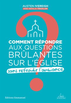 Comment répondre aux questions brûlantes sur l´Eglise sans refroidir l'ambiance ? (eBook, ePUB) - Ivereigh, Austen