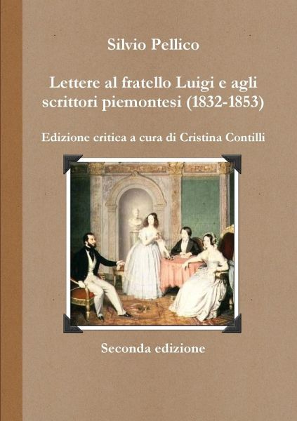 Lettere al fratello Luigi e agli scrittori piemontesi (1832-1853) Lettere al fratello Luigi e agli scrittori piemontesi (1832-1853)