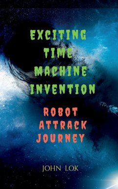 Exciting Time Machine Invention Robot Attrack Journey - Lok, John