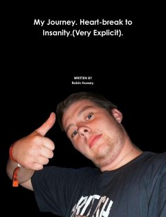 My Journey. Heart-break to Insanity.(Very Explicit). - Hussey, Robin