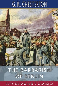 The Barbarism of Berlin (Esprios Classics) - Chesterton, G. K.