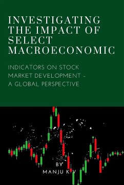 Investigating the Impact of Select Macroeconomic Indicators on Stock Market Development - A Global Perspective - K V, Manju