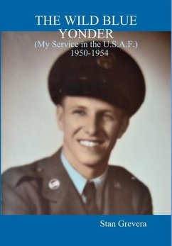 THE WILD BLUE YONDER(My Service in the U.S.A.F. 1950-1954 - Grevera, Stan