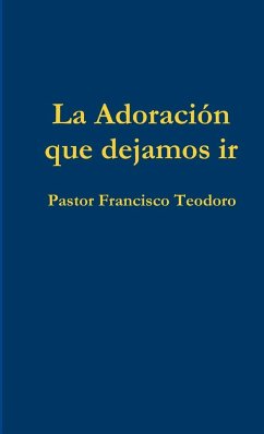 LA ADORACIÓN QUE DEJAMOS IR - Teodoro, Francisco