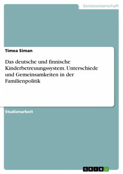 Das deutsche und finnische Kinderbetreuungssystem. Unterschiede und Gemeinsamkeiten in der Familienpolitik - Siman, Timea