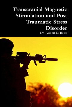 Transcranial Magnetic Stimulation and Post Traumatic Stress Disorder - Baize, Robert D.