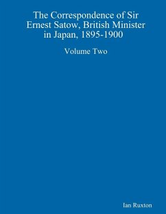 The Correspondence of Sir Ernest Satow, British Minister in Japan, 1895-1900 Volume Two - Ruxton, Ian