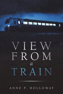 View From a Train - Holloway, Anne P.