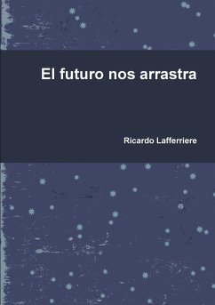 El futuro nos arrastra - Lafferriere, Ricardo