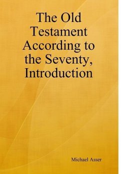 The Old Testament According to the Seventy, Introduction - Asser, Michael