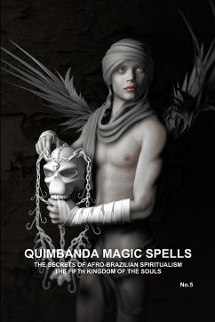 QUIMBANDA MAGIC SPELLS, THE SECRETS OF AFRO-BRAZILIAN SPIRITUALISM, THE FIFTH KINGDOM OF THE SOULS, No.5 - de Bourbon-Galdiano-Montenegro, Carlo. . .