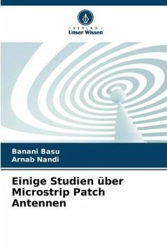 Einige Studien über Microstrip Patch Antennen - Basu, Banani;Nandi, Arnab