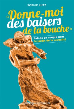 Donne-moi des baisers de ta bouche (eBook, ePUB) - Lutz, Sophie