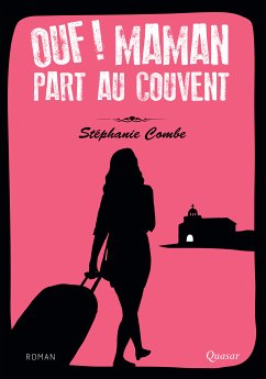 Ouf ! Maman part au couvent (eBook, ePUB) - Combe, Stéphanie